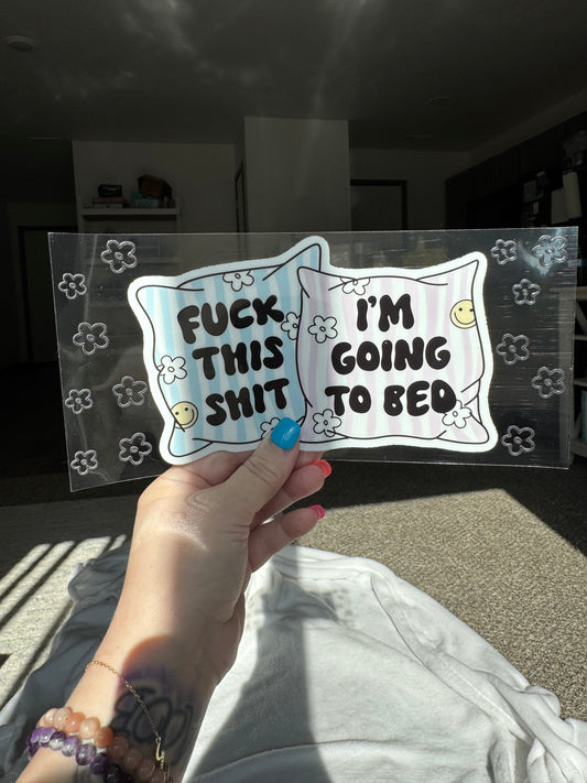 Fu** this Sh** I’m going to BedFunny Sarcastic UVDTF Wrap 16 oz