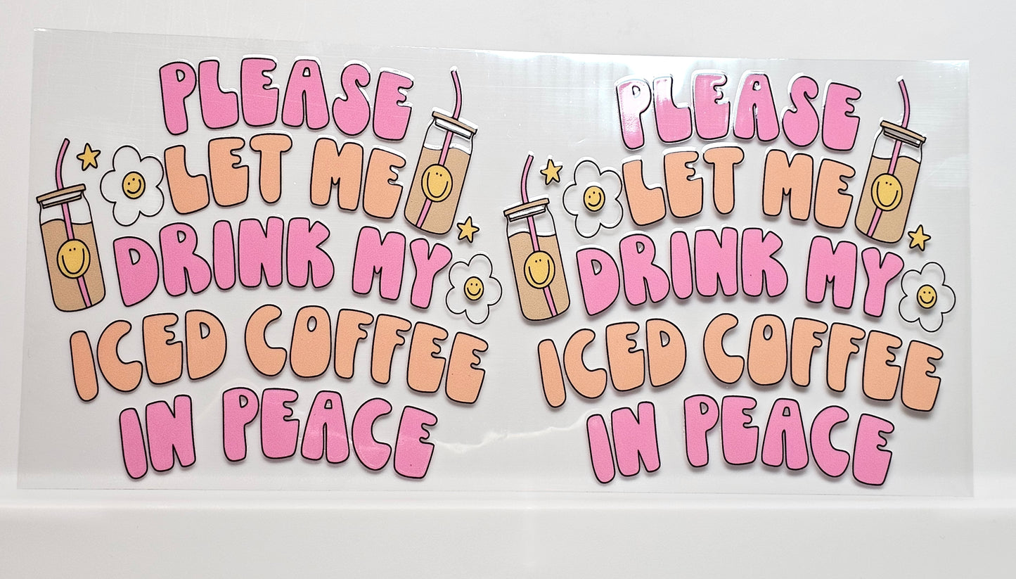 Girly Coffee Let me drink in peace with Flowers UVDTF Wrap 16 oz (2 decals in one)