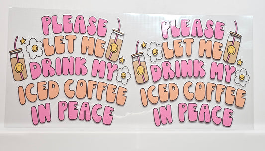 Girly Coffee Let me drink in peace with Flowers UVDTF Wrap 16 oz (2 decals in one)